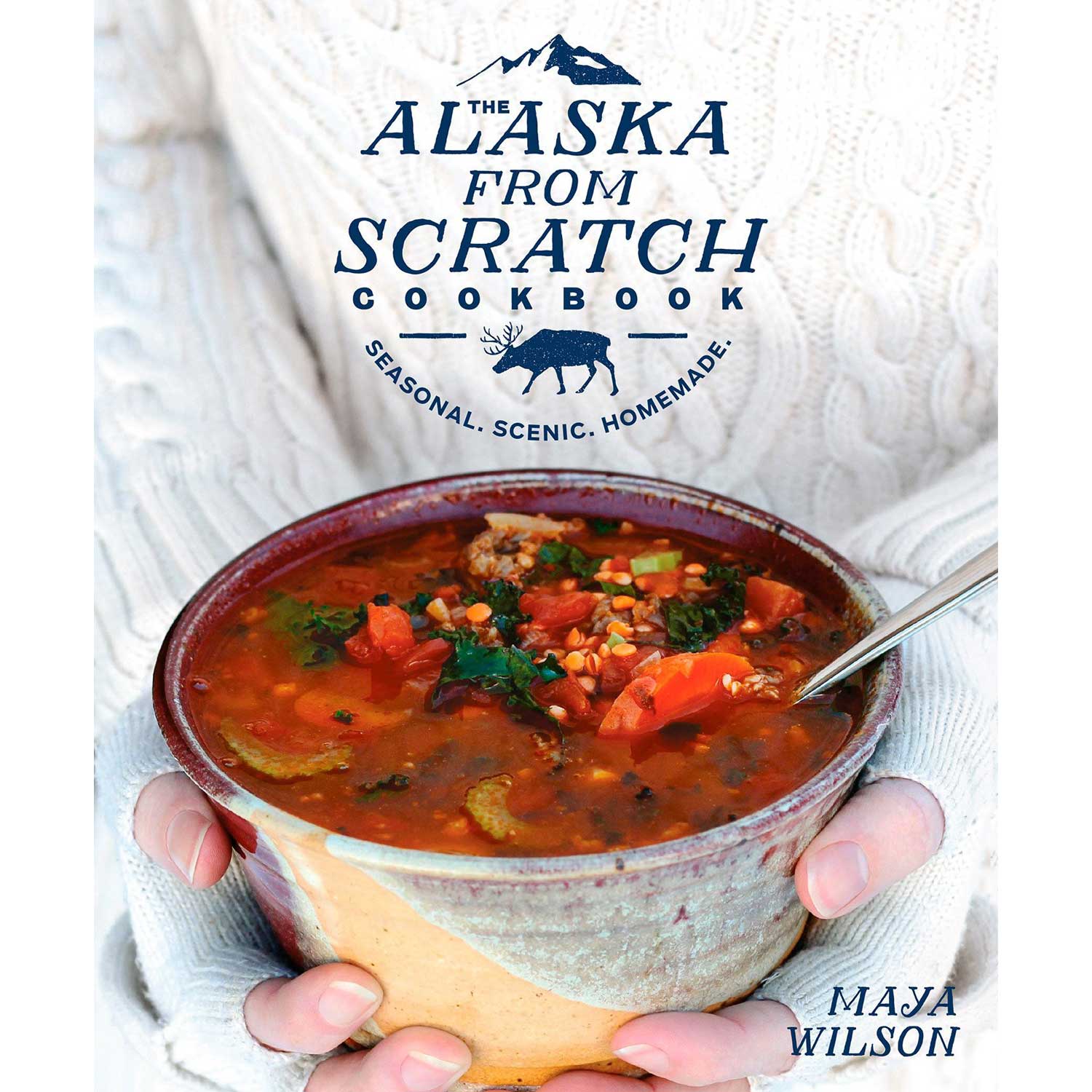The Alaska from Scratch Cookbook by Maya Wilson